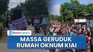 Rumah Oknum Kiai Cabuli 50 Santriwati Digeruduk Ribuan Orang, Tuntut Pihak Yayasan Evaluasi