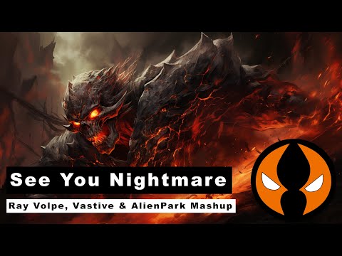 Ray Volpe, Vastive & AlienPark - See You Drop x Nightmare (See You Nightmare) MASHUP