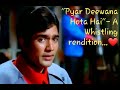 A Whistling Rendition Pyar Deewana Hota Hai