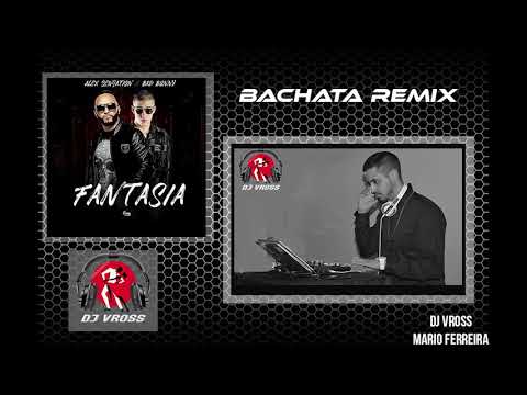 Bab Bunny ft Alex Sensation - Fantasía (Bachata Remix by Dj Vross)