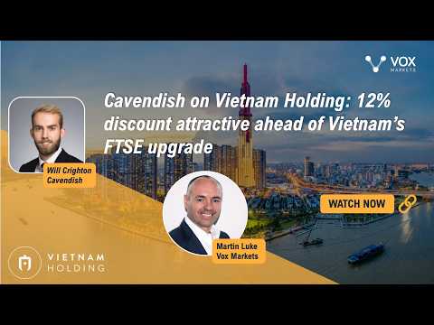 Cavendish on Vietnam Holding: 12% discount attractive ahead of Vietnam’s FTSE upgrade