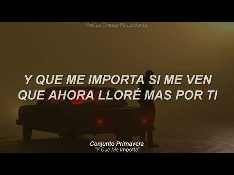 Conjunto Primavera - Y Que Me Importa (Letra)