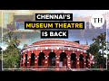Chennai S Iconic Museum Theatre Re Opens After 3 Years