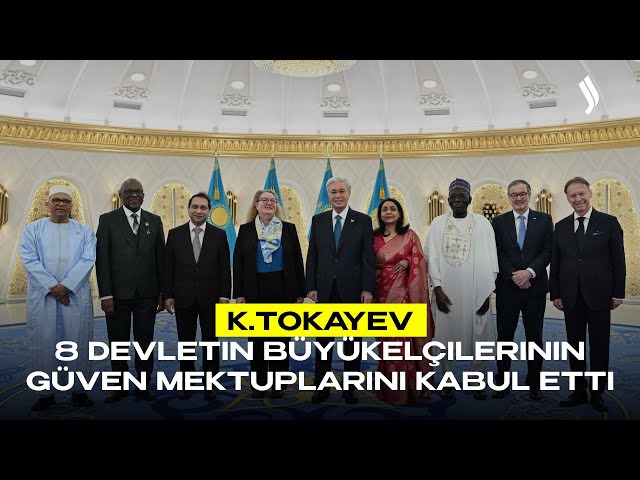 K.Tokayev, 8 devletin büyükelçilerinin güven mektuplarını kabul etti