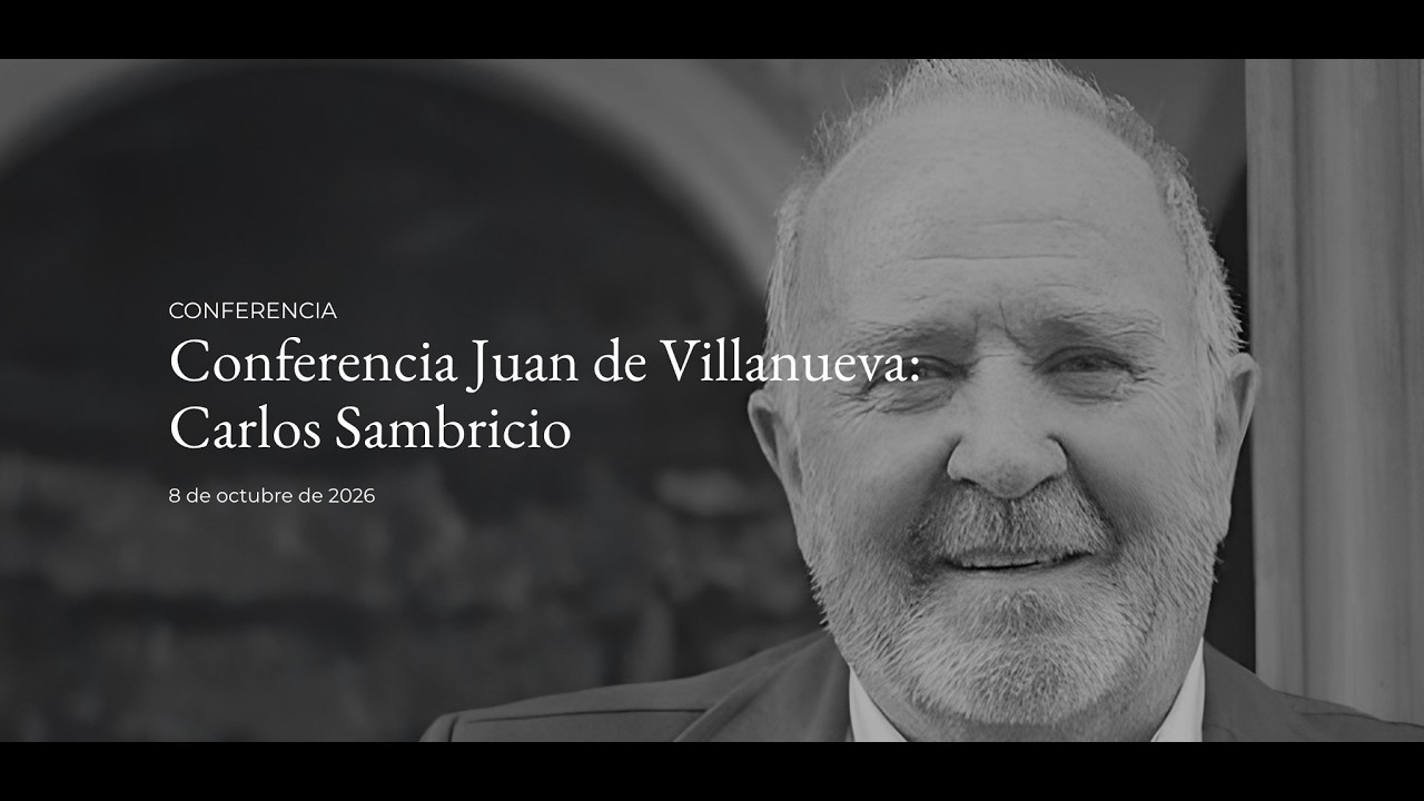 Conferencia Juan de Villanueva: Carlos Sambricio