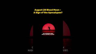 August 28 Blood Moon – A Sign of the Apocalypse?