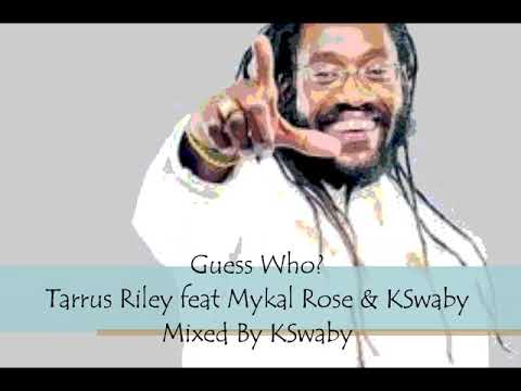 Guess Who? - Tarrus Riley feat Mykal Rose & KSwaby - Mixed By KSwaby