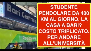 STUDENTE PENDOLARE DA 400 KM AL GIORNO. LA CASA A BARI? COSTO TRIPLICATO. PER ANDARE ALL'UNIVERSITÀ