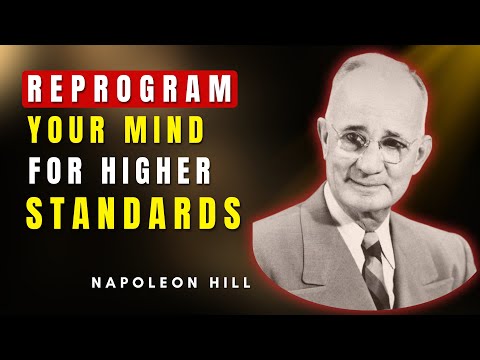 How To Reprogram Your Mind For Higher Standards | Napoleon Hill