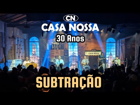 SUBTRAÇÃO (AO VIVO) - Album "Casa Nossa 30 Anos" - 2022