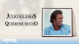 Julio Iglesias - Quiereme Mucho (Yours)