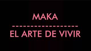MAKA - EL ARTE DE VIVIR (LETRA)
