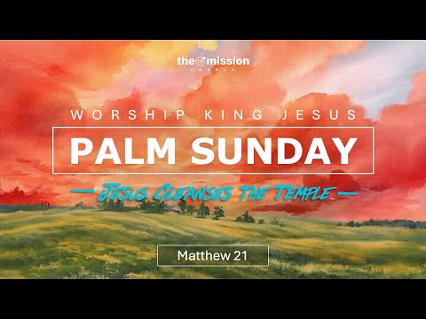 Matthew 21:1-17 - Jesus Cleanses the Temple
