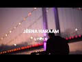 Jeena haram(lyrics)Artist-vishal mishra & shilpa rao
