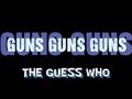 Guns Guns Guns - The Guess Who - ( lyrics )