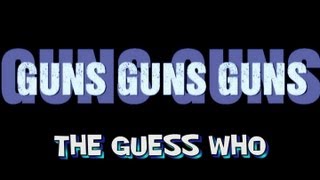 Guns Guns Guns - The Guess Who - ( lyrics )