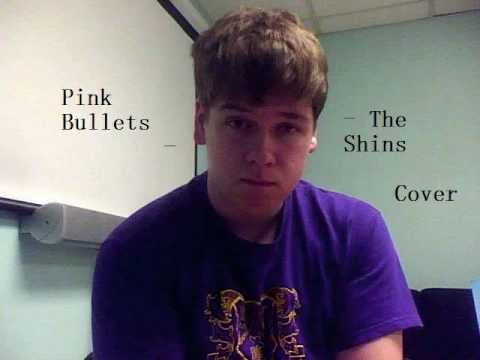 Pink Bullets (The Shins Cover)