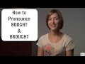 How to pronounce BOUGHT and BROUGHT - English Pronunciation Lesson