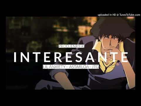 Lil Anxiety - Interesante ft. Astarloa, joventecnologicoguapo (Prod. Enry-K)