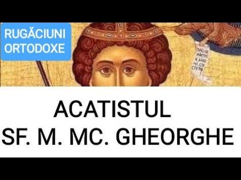 ACATISTUL SFÂNTULUI MARE MUCENIC GHEORGHE, PURTĂTORUL DE BIRUINȚĂ (23 aprilie)