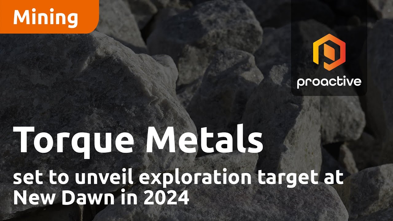 Torque Metals set to unveil exploration target at New Dawn in 2024