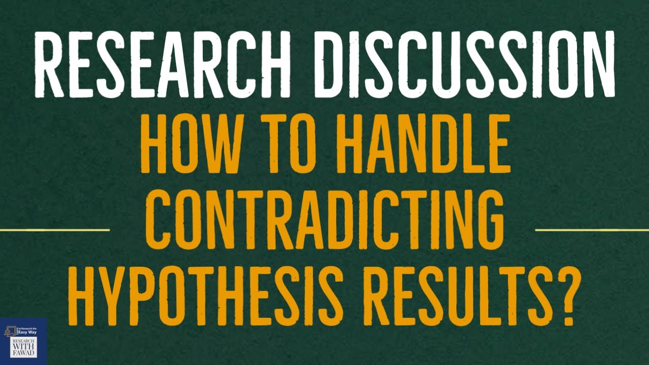 How to Handle Contradicting Hypothesis Results in the Research Discussion Section
