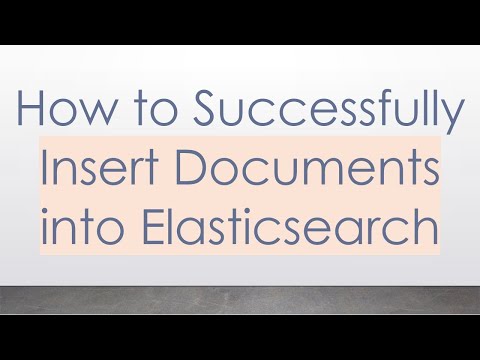 How to Successfully Insert Documents into Elasticsearch