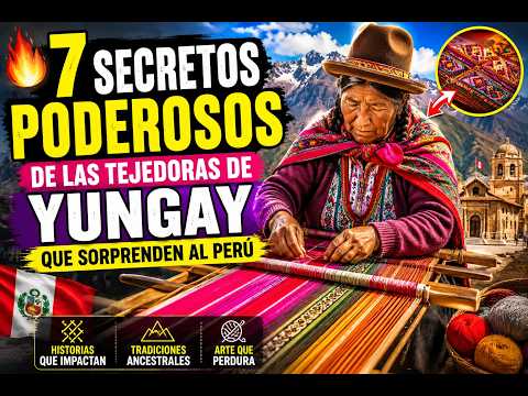 🔥 7 Secretos Poderosos de las Tejedoras de Yungay que Sorprenden al Perú
