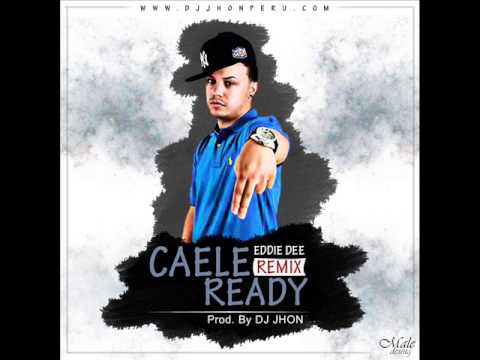 Caele Ready - ( Eddie Dee ) - ( Prod. By Dj Jhon )