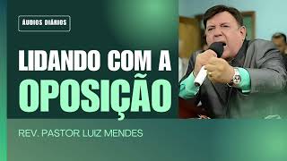 Rev. Pastor Luiz Mendes - Lidando com a oposição