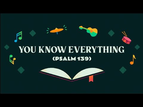 You Know Everything (Psalm 139)