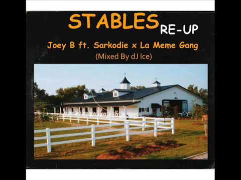 Joey B ft. sarkodie x La Meme Gang - Stables Re-Up