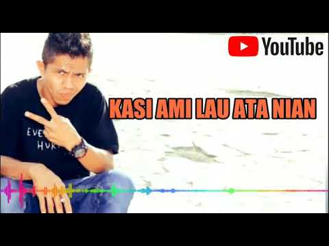 Kasi ami lau ata nian lirik