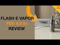 FEV 4 5S BY FLASH E VAPOR REVIEW