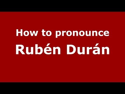 How to pronounce Rubén Durán (Spanish/Spain) - PronounceNames.com