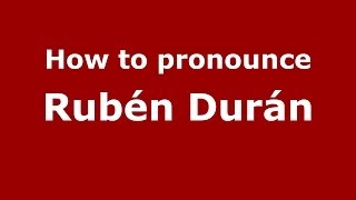 How to pronounce Rubén Durán