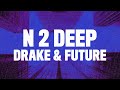 Drake - N 2 Deep (Lyrics) ft. Future
