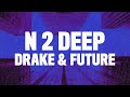 Drake - N 2 Deep (Lyrics) ft. Future