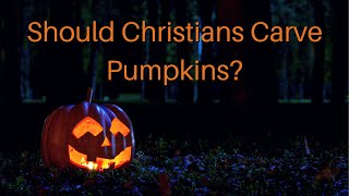 Should Christians Carve Pumpkins