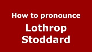 How to pronounce Lothrop Stoddard