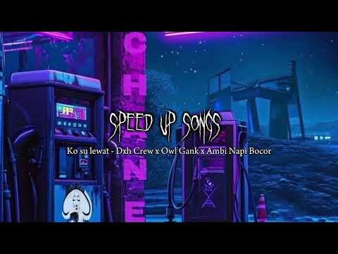 KO SU LEWAT - Dxh Crew x Owl Gank x Ambi Napi Bocor (SPEED UP)