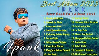Download lagu IPANK - GUBUK JADI ISTANA (FULL ALBUM TERBARU 2023 TERPOPULER SAAT INI) ENAK DIDENGAR !!! mp3
