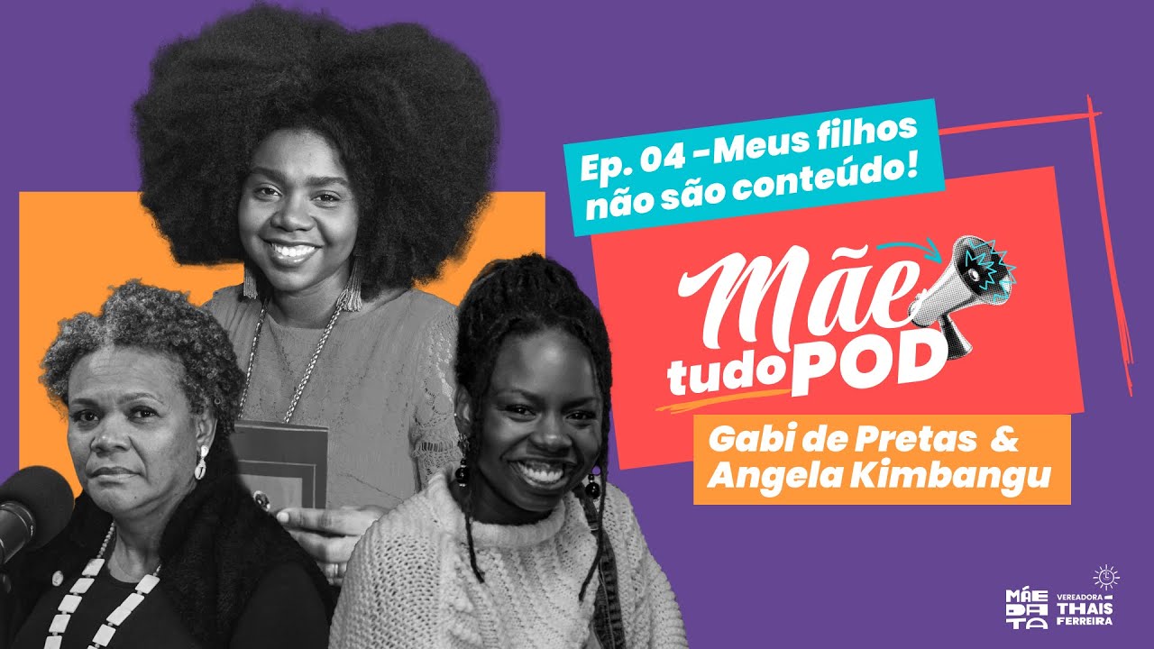 MÃETUDOPOD! Meus filhos não são conteúdo - Gabi de Pretas e Angela Kimbangu