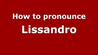How to pronounce Lissandro
