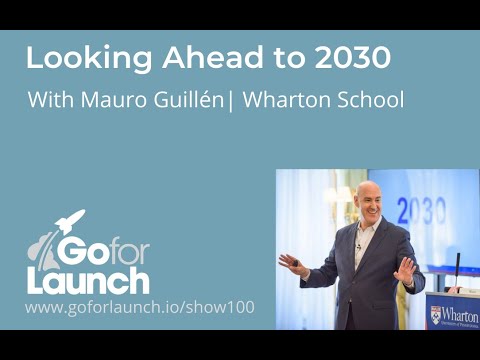 Looking Ahead to 2030 with Mauro Guillén of Wharton School