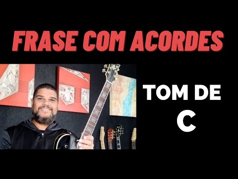 FRASE COM ACORDES / TOM DE C