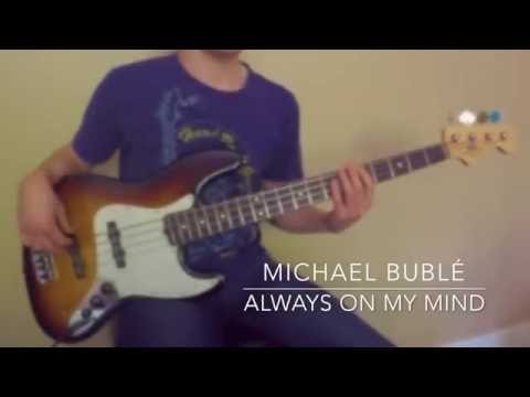 Always On My Mind (Michael Bublé) - Bass Guitar Cover