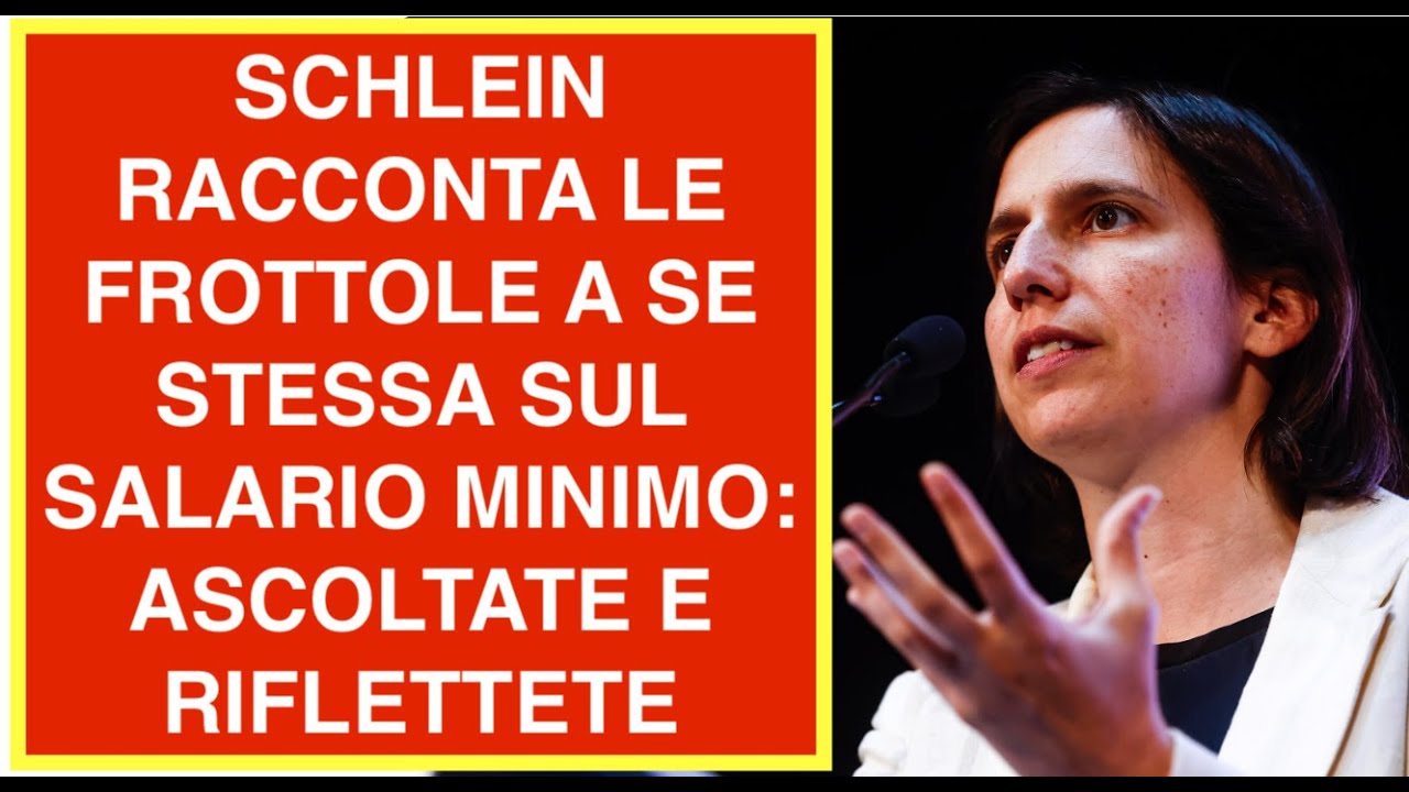 SCHLEIN RACCONTA LE FROTTOLE A SE STESSA SUL SALARIO MINIMO:  ASCOLTATE E RIFLETTETE