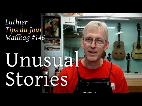 Luthier tips du jour mailbag 146 - Unusual stories