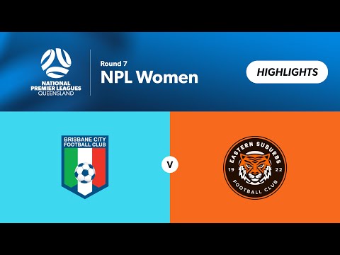 NPL Women Round 7 - Brisbane City vs. Eastern Suburbs Highlights